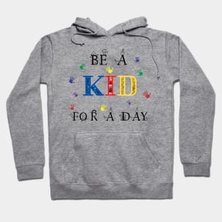 Be a kid for a day Hoodie